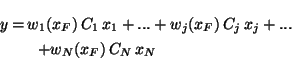 \begin{eqnarray*}y & = & w_{1}(x_{F})\, C_{1}\, x_{1}+...+w_{j}(x_{F})\, C_{j}\, x_{j}+...\\
& & \, \, \, \, +w_{N}(x_{F})\, C_{N}\, x_{N}
\end{eqnarray*}